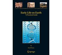 Early Life on Earth: A Practical Guide: 31 (Topics in Geobiology, 31)