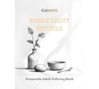 Early Light Rituals: A Grayscale Adult Coloring Book for Dawn Mindfulness (Calm)