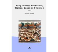 Early London: Prehistoric, Roman, Saxon and Norman (Classic Books)