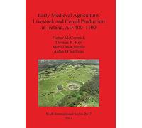 Early Medieval Agriculture Livestock and Cereal Production in Ireland AD 400-1100: 2647 (British Archaeological Reports International Series)