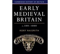 Early Medieval Britain, c. 500-1000 (Cambridge History of Britain, Series Number 1)