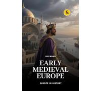 Early Medieval Europe: Europe in History: PART ONE: 5