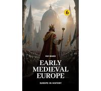 Early Medieval Europe: Europe in History: PART TWO: 6
