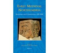 Early Medieval Northumbria: Kingdoms and Communities, AD 450-1100: 24 (Studies in the Early Middle Ages)