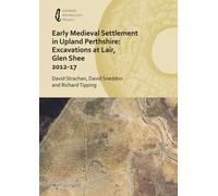 Early Medieval Settlement in Upland Perthshire: Excavations at Lair, Glen Shee 2012-17