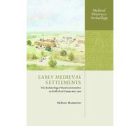 Early Medieval Settlements: The Archaeology of Rural Communities in North-West Europe 400-900 (Medieval History and Archaeology)