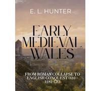 Early Medieval Wales: From Roman Collapse to English Conquest (410 - 1282 CE)