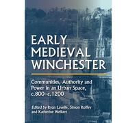 Early Medieval Winchester: Communities, Authority and Power in an Urban Space, c.800-c.1200