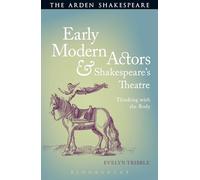 Early Modern Actors and Shakespeare's Theatre: Thinking with the Body