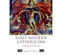 Early Modern Catholicism: An Anthology of Primary Sources by Robert S. Miola (En