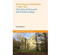 Early Modern Duhallow, c.1534-1641: The Crisis, Decline and Fall of Irish Lordship (Maynooth Studies in Local History)