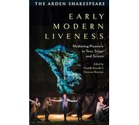 Early Modern Liveness: Mediating Presence in Text, Stage and Screen