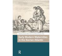 Early Modern Maternities in the Iberian Atlantic (Gendering the Late Medieval and Early Modern World)