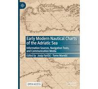 Early Modern Nautical Charts of the Adriatic Sea: Information Sources, Navigation Tools, and Communication Media