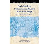 Early Modern Performance Beyond the Public Stage : Extra-Theatrical Forms and Spaces