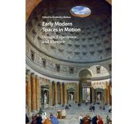 Early Modern Spaces in Motion: Design, Experience and Rhetoric (Visual and Material Culture, 1300-1700)