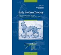 Early Modern Zoology: The Construction of Animals in Science, Literature and the Visual Arts (Intersections): 7