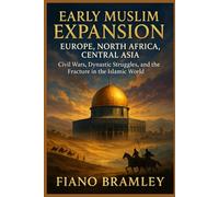 Early Muslim Expansion - EUROPE, NORTH AFRICA, CENTRAL ASIA: Civil Wars, Dynastic Struggles, and the Fracture in the Islamic World