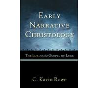Early Narrative Christology: The Lord in the Gospel of Luke by C. Kavin Rowe (2009-01-01)