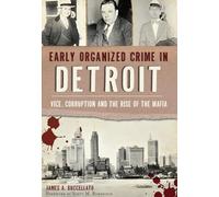 Early Organized Crime in Detroit:: Vice, Corruption and the Rise of the Mafia (True Crime)