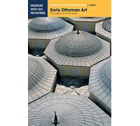 Early Ottoman Art: The Legacy of the Emirates (Islamic Art in the Mediterranean)