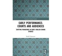 Early Performance: Courts and Audiences: Shifting Paradigms in Early English Drama Studies (Variorum Collected Studies)