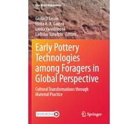 Early Pottery Technologies among Foragers in Global Perspective: Cultural Transformations through Material Practice (One World Archaeology)