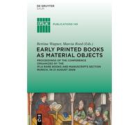 Early Printed Books as Material Objects: Proceeding of the Conference Organized by the IFLA Rare Books and Manuscripts Section Munich, 19-21 August 2009: 149 (IFLA Publications, 149)