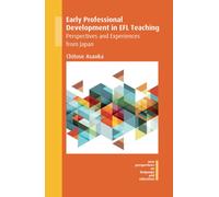 Early Professional Development in EFL Teaching : Perspectives and Experiences from Japan