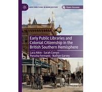 Early Public Libraries and Colonial Citizenship in the British Southern Hemisphere (New Directions in Book History)