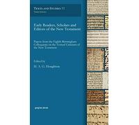 Early Readers, Scholars and Editors of the New Testament: Papers from the Eighth Birmingham Colloquium on the Textual Criticism of the New Testament: 11 (Texts and Studies)