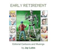 Early Retirement: Editorial cartoons and musings