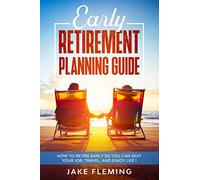 Early Retirement Planning Guide: How to retire early so you can quit your job, travel, and enjoy life!