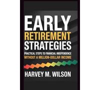 Early Retirement Strategies: Practical Steps to Financial Independence Without a Million-Dollar Income (Entrepreneur's Edge)