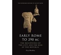 Early Rome to 290 Bc: The Beginnings of the City and the Rise of the Republic (The Edinburgh History of Ancient Rome)