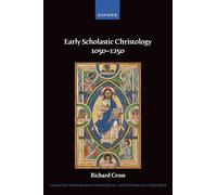 Early Scholastic Christology 1050-1250 (Changing Paradigms in Historical and Systematic Theology)