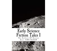Early Science Fiction Tales 1: The Earliest SF Stories Ever: 51BC - 1638AD: Volume 1