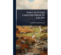 Early Scottish Charters Prior to A.D. 1153