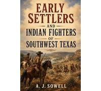 Early Settlers and Indian Fighters of Southwest Texas