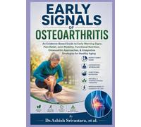 Early Signals of Osteoarthritis: An Evidence-Based Guide to Early Warning Signs, Pain Relief, Joint Mobility, Functional Nutrition, Osteopathic Approaches, & Integrative Strategies for Healthy Aging