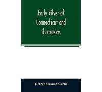 Early silver of Connecticut and its makers