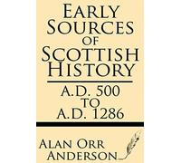 Early Sources of Scottish History: A.D. 500 to 1286 (Volume 1)