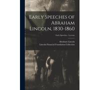 Early Speeches of Abraham Lincoln, 1830-1860; Early Speeches - Lyceum