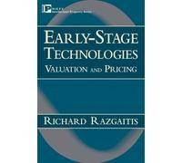 Early-Stage Technologies: Valuation and Pricing: Risk Management, Valuation and Pricing (Intellectual Property-General, Law, Accounting & Finance, Management, Licensing, Special Topics)