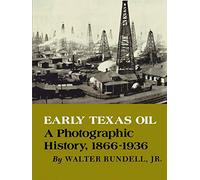 Early Texas Oil: A Photographic History, 1866-1936 (Montague History of Oil Series): 01