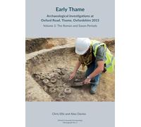 Early Thame: Archaeological Investigations at Oxford Road, Thame, Oxfordshire 2015: Volume 2: The Roman and Saxon periods