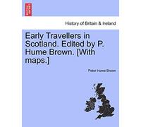 Early Travellers in Scotland. Edited by P. Hume Brown. [With Maps.]