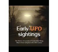 Early UFO Sightings: The History of Accounts of Unidentified Flying Objects from Antiquity to the 20th Century