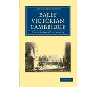 Early Victorian Cambridge (Cambridge Library Collection - Cambridge)