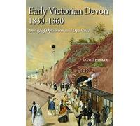 Early Victorian Devon 1830-1860: An Age of Optimism and Opulence